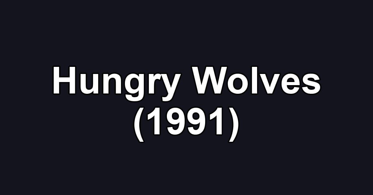 Hungry Wolves (1991)