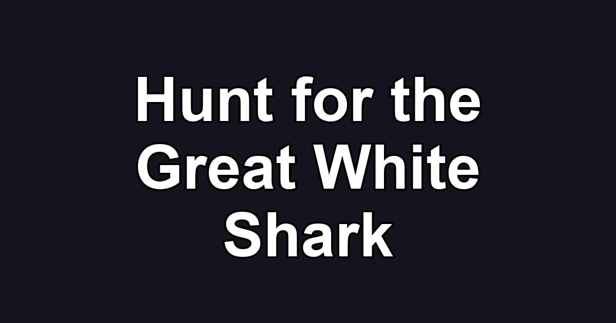 Hunt for the Great White Shark