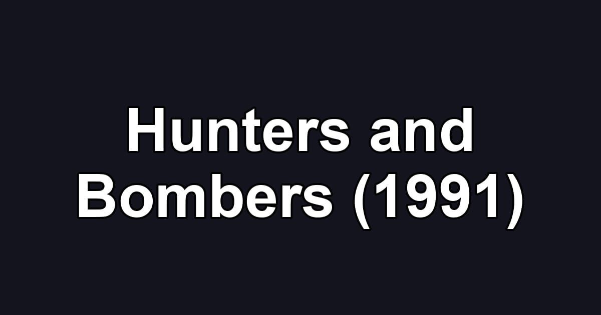 Hunters and Bombers (1991)