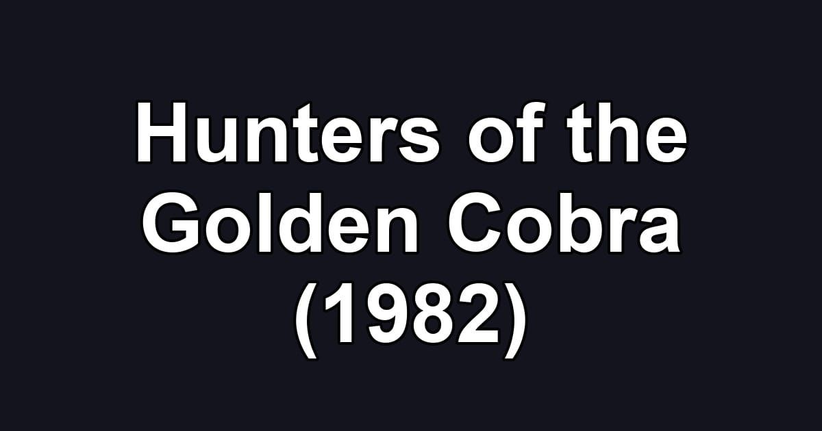 Hunters of the Golden Cobra (1982)