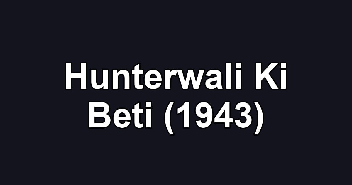 Hunterwali Ki Beti (1943)