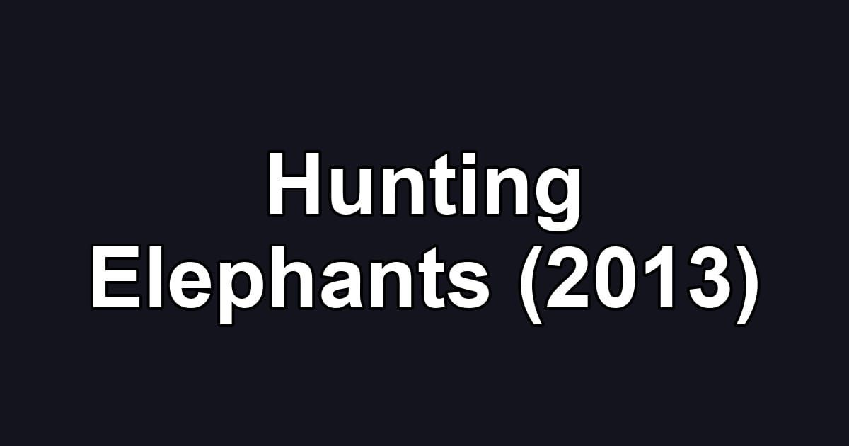 Hunting Elephants (2013)
