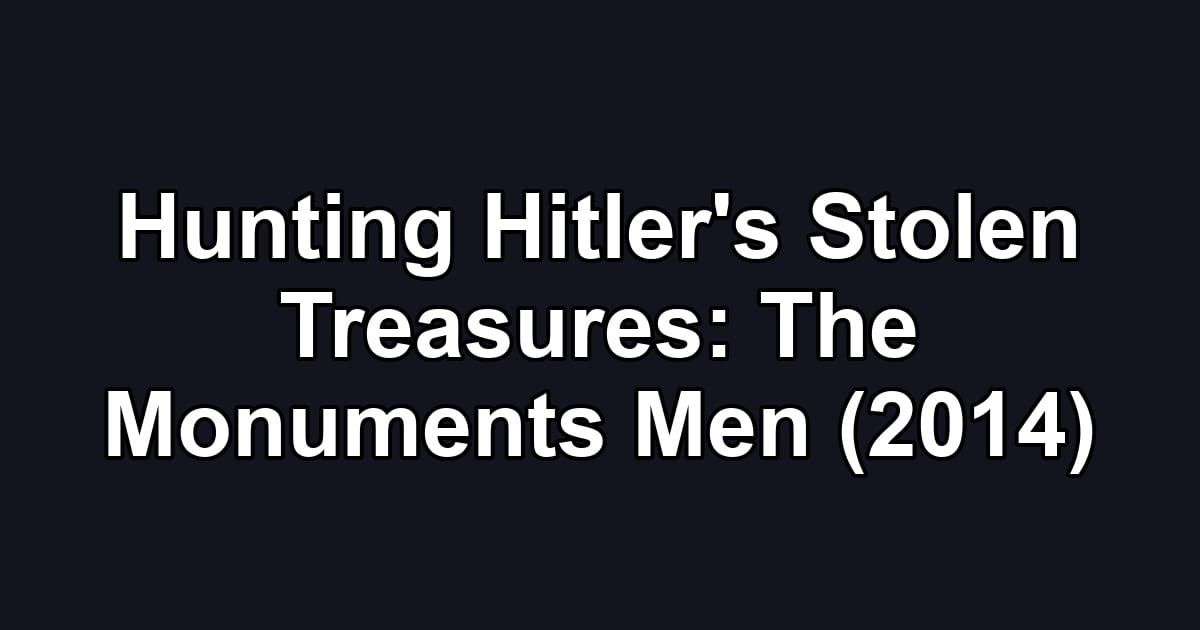 Hunting Hitler's Stolen Treasures: The Monuments Men (2014)