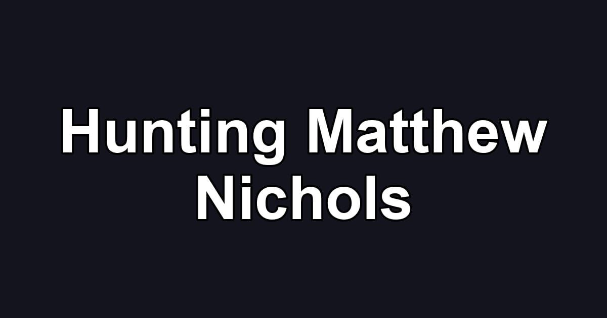 Hunting Matthew Nichols