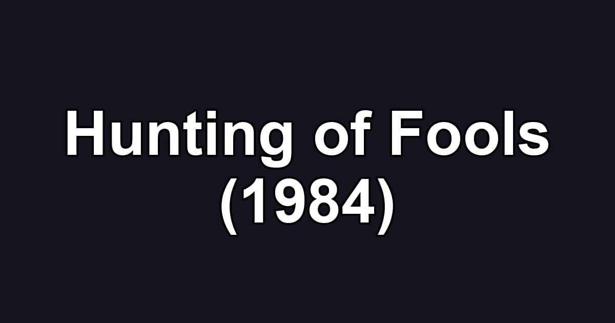 Hunting of Fools (1984)
