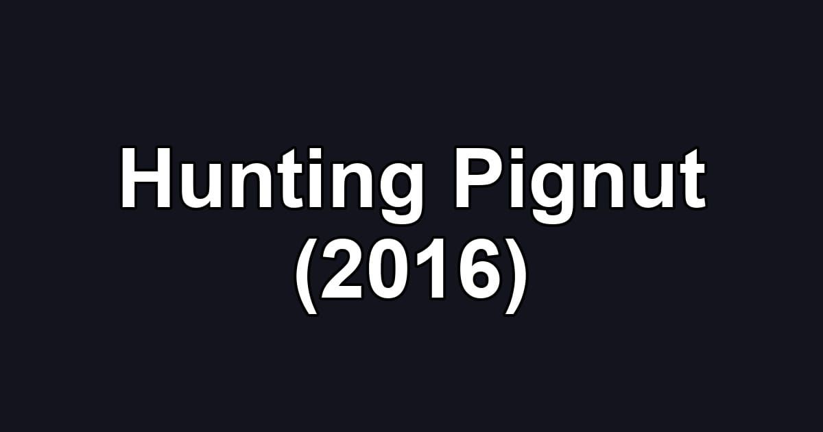 Hunting Pignut (2016)