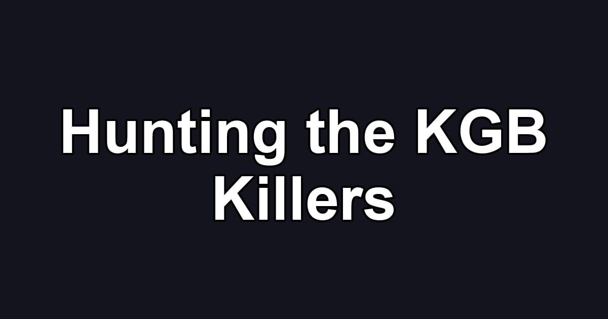 Hunting the KGB Killers