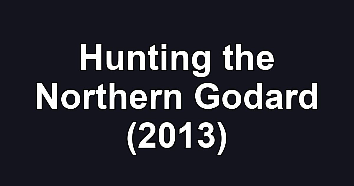Hunting the Northern Godard (2013)