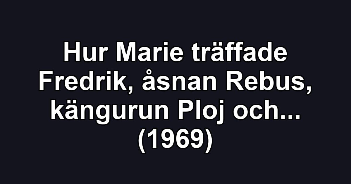 Hur Marie träffade Fredrik, åsnan Rebus, kängurun Ploj och... (1969)
