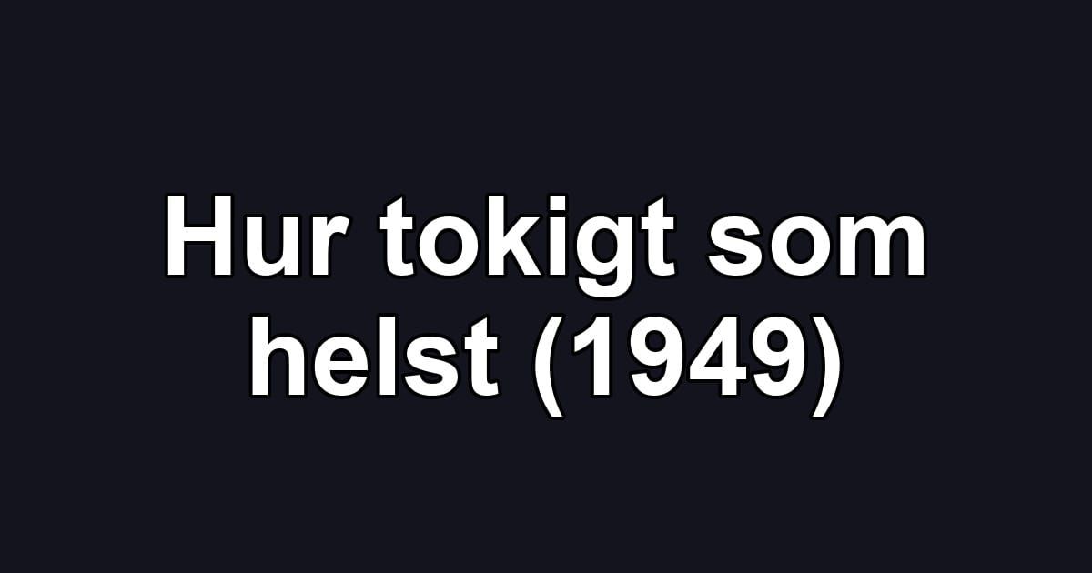 Hur tokigt som helst (1949)