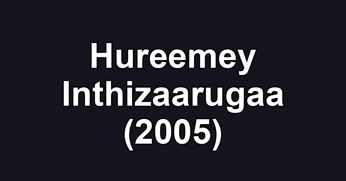 Hureemey Inthizaarugaa (2005)