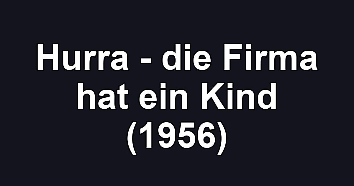 Hurra - die Firma hat ein Kind (1956)