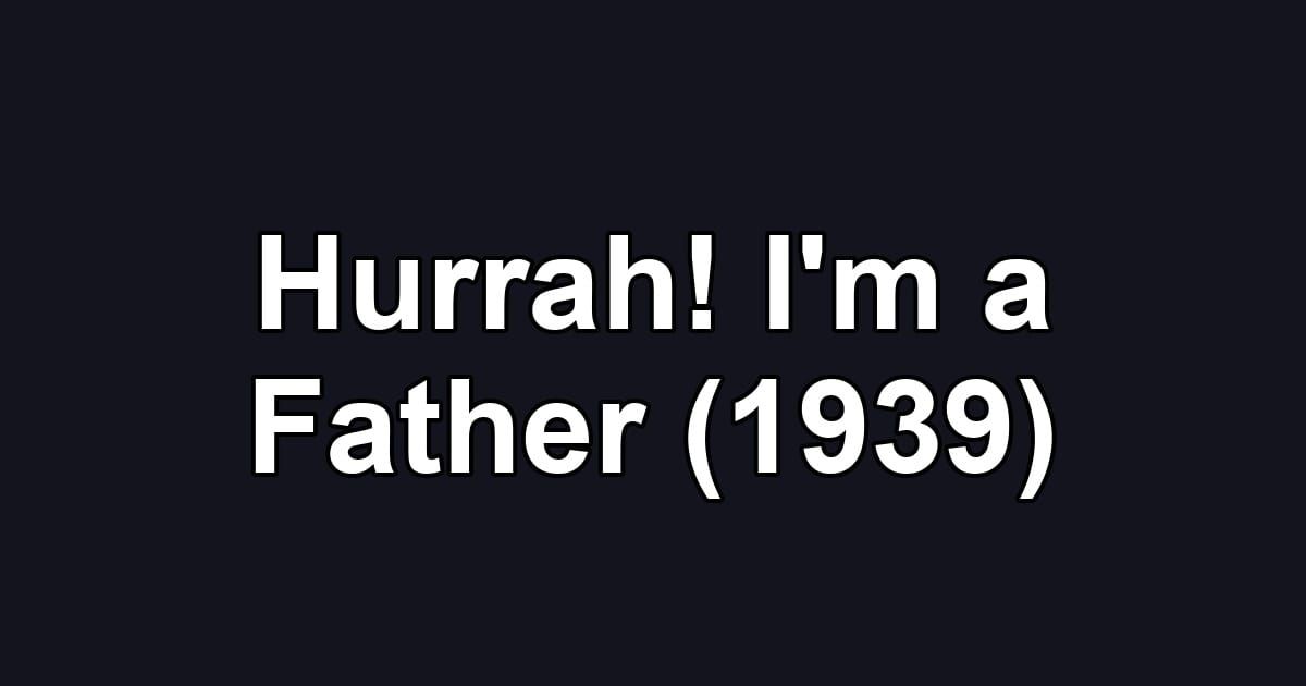 Hurrah! I'm a Father (1939)