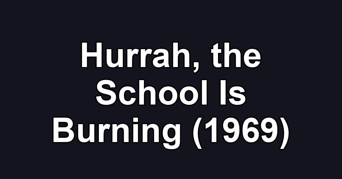 Hurrah, the School Is Burning (1969)