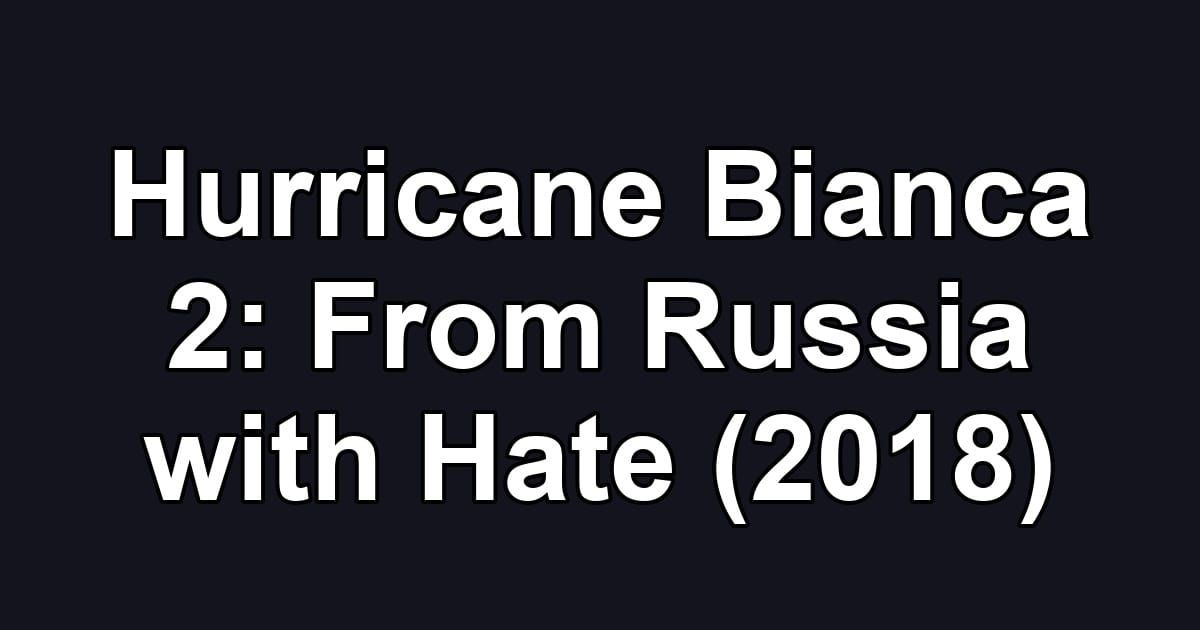 Hurricane Bianca 2: From Russia with Hate (2018)