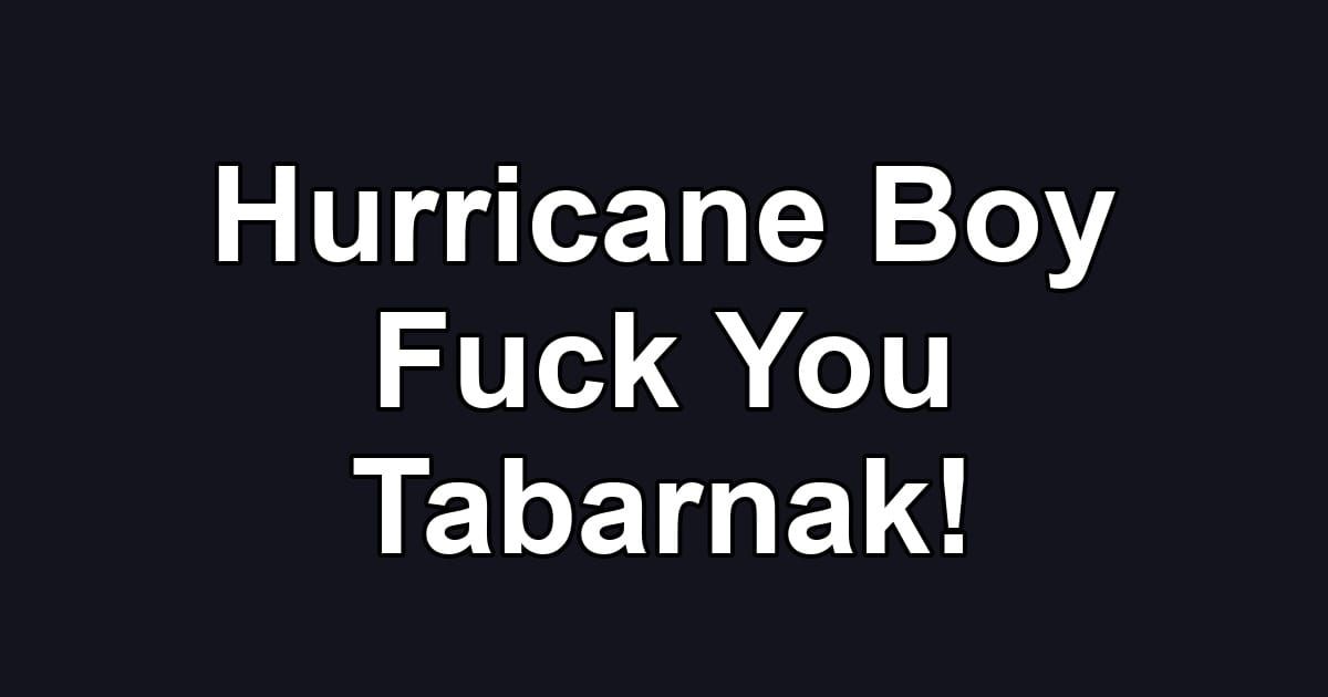 Hurricane Boy Fuck You Tabarnak!