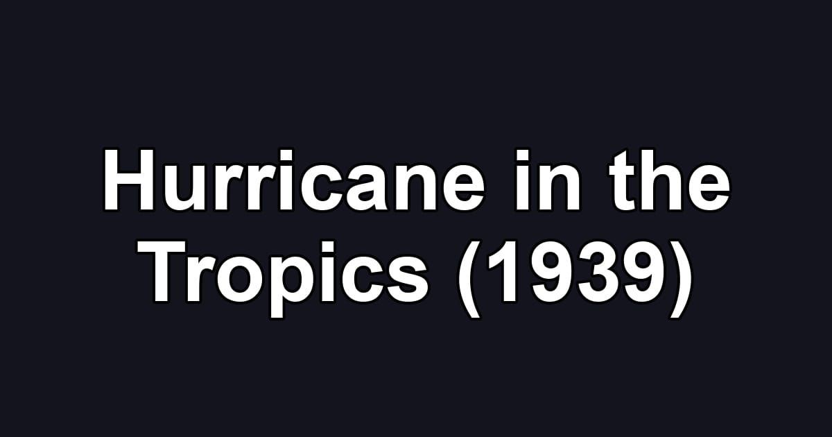 Hurricane in the Tropics (1939)