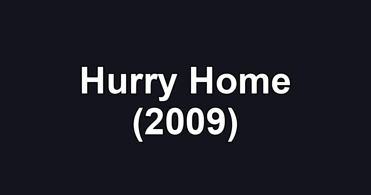 Hurry Home (2009)