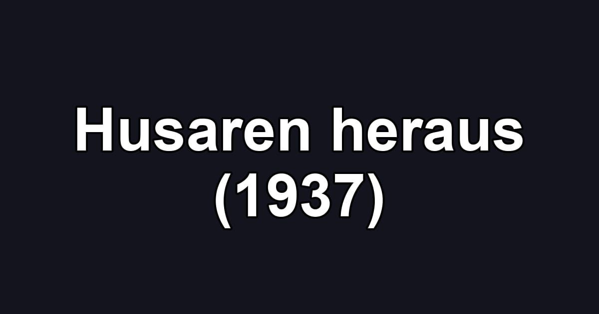 Husaren heraus (1937)