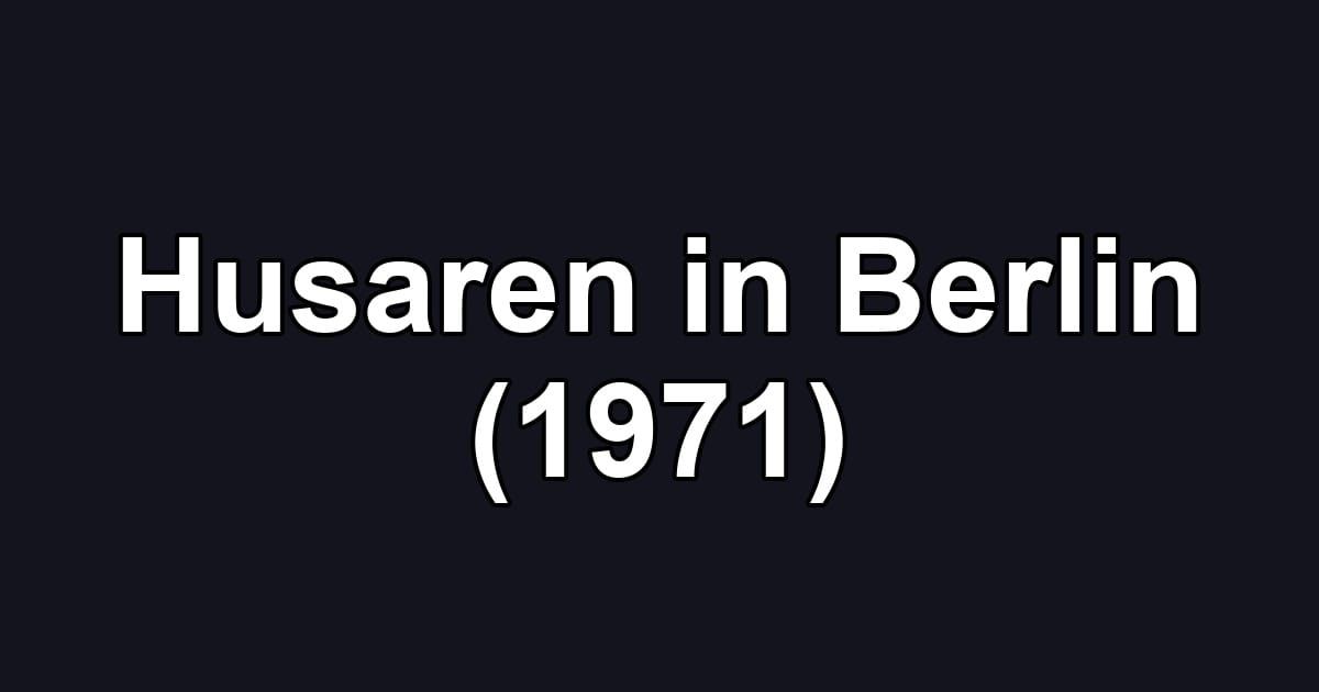Husaren in Berlin (1971)