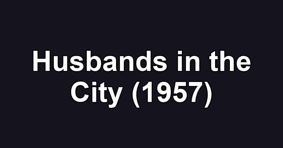 Husbands in the City (1957)