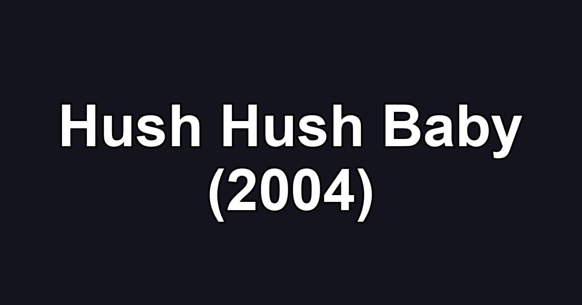 Hush Hush Baby (2004)