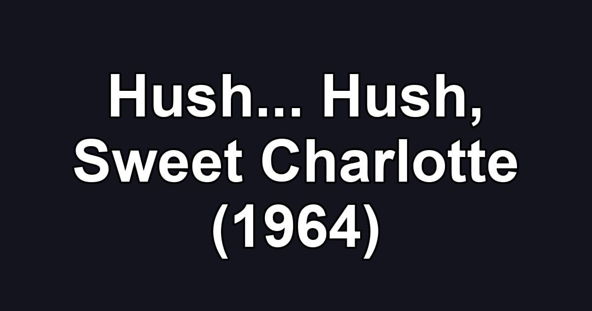 Hush... Hush, Sweet Charlotte (1964)