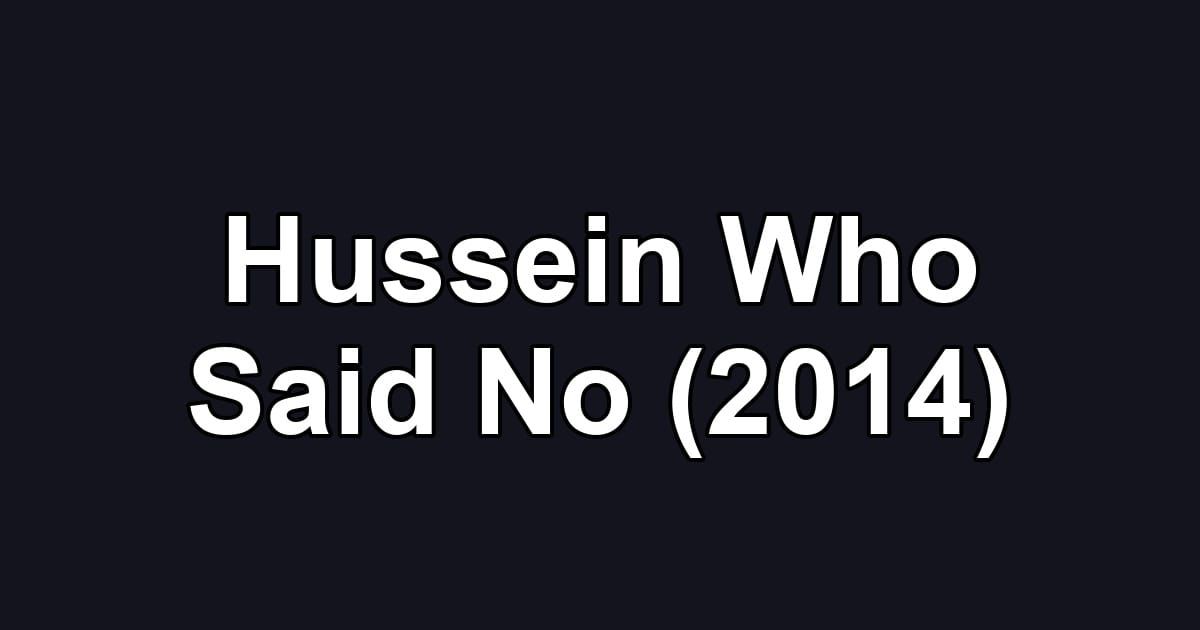 Hussein Who Said No (2014)