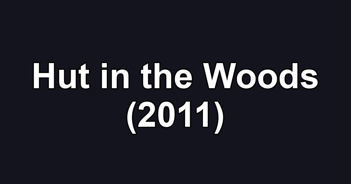 Hut in the Woods (2011)