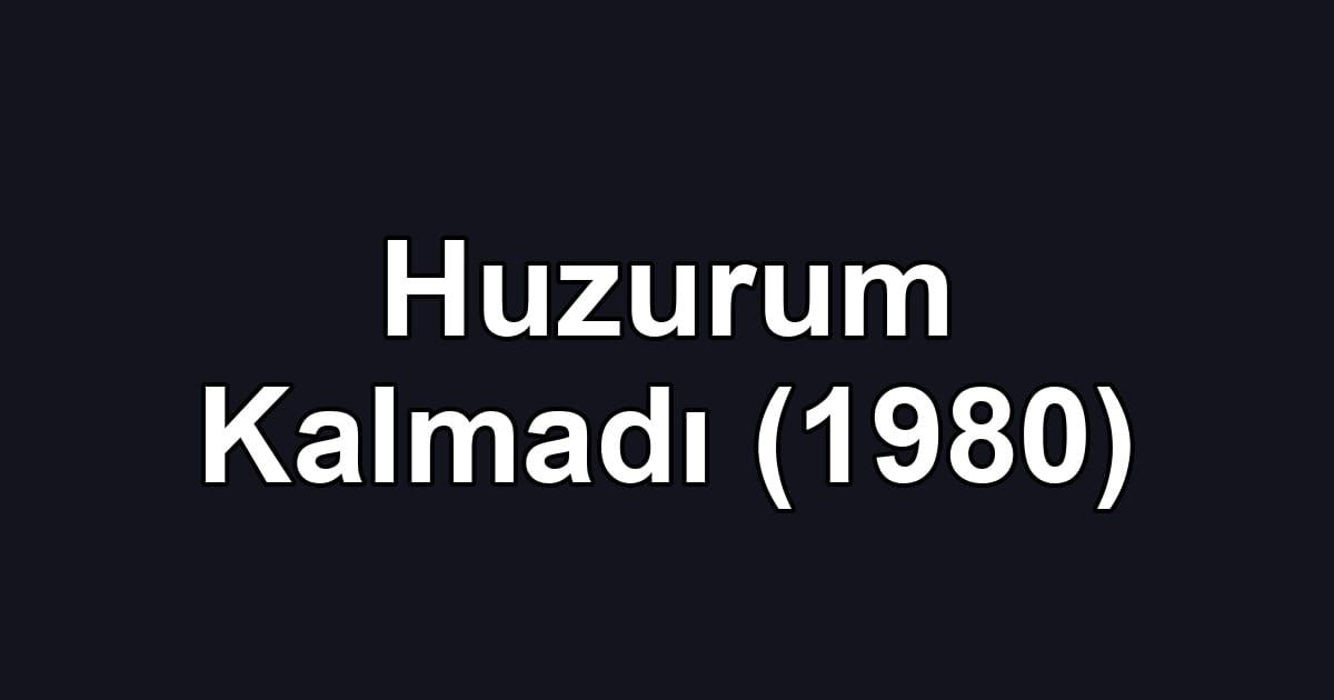 Huzurum Kalmadı (1980)