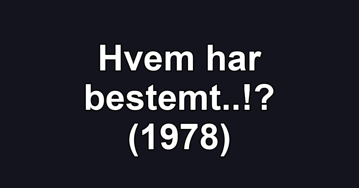 Hvem har bestemt..!? (1978)