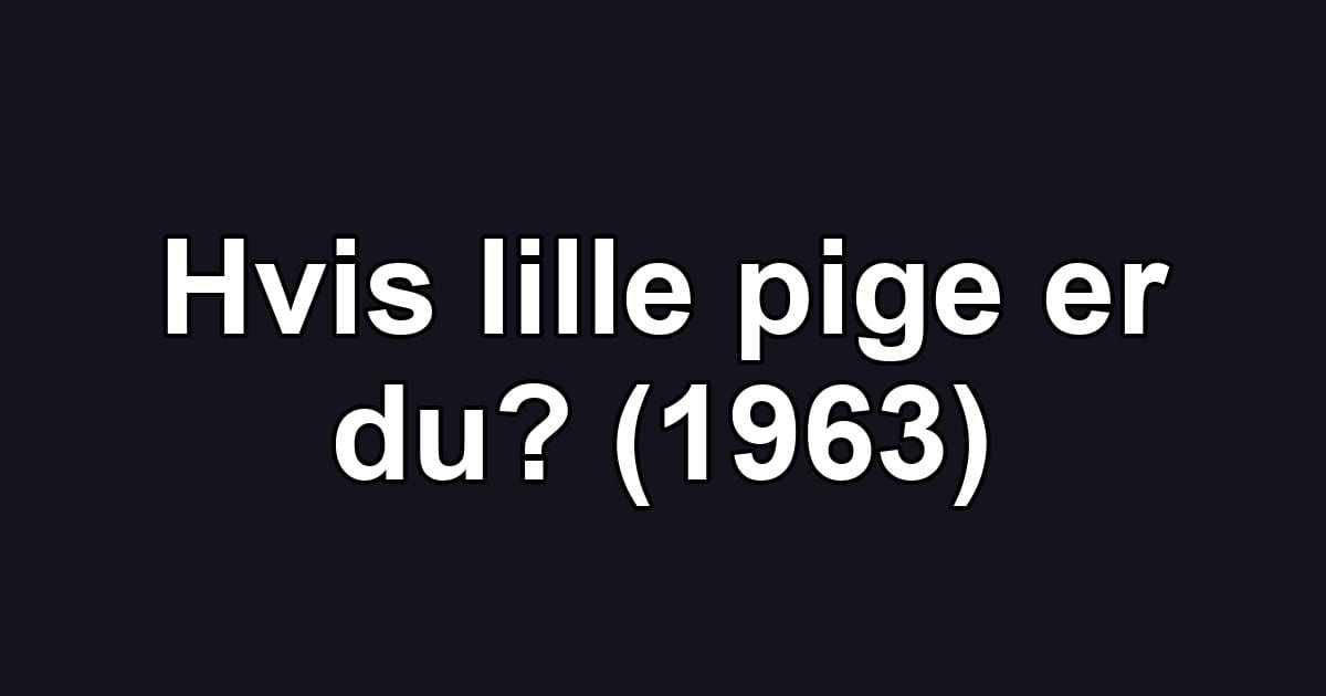 Hvis lille pige er du? (1963)