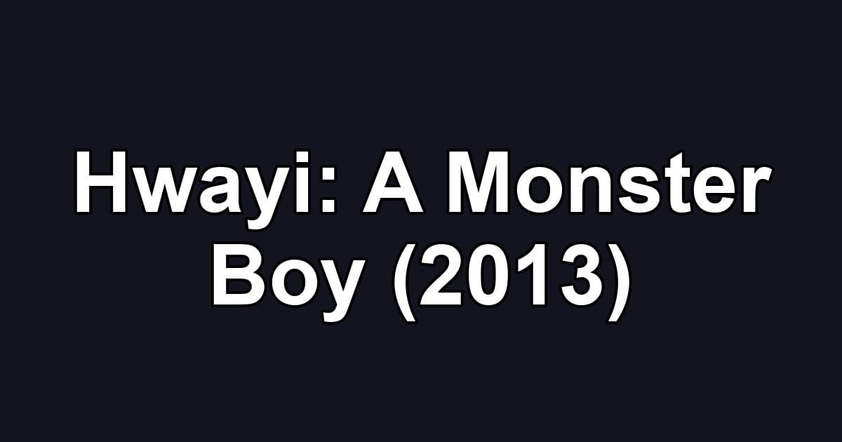 Hwayi: A Monster Boy (2013)