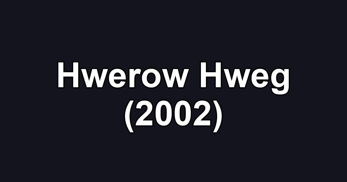 Hwerow Hweg (2002)
