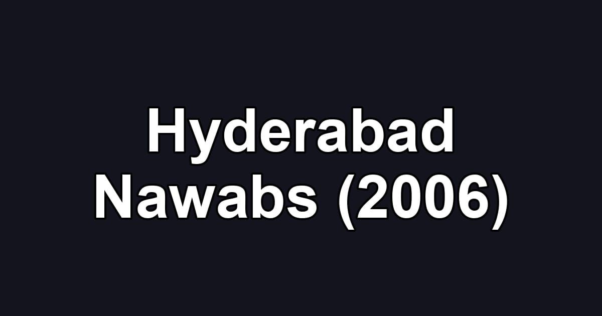 Hyderabad Nawabs (2006)