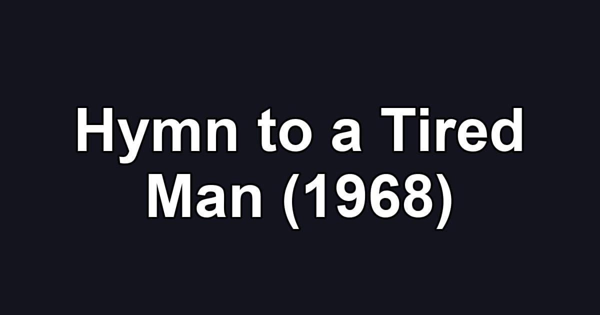 Hymn to a Tired Man (1968)