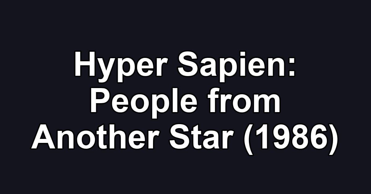 Hyper Sapien: People from Another Star (1986)