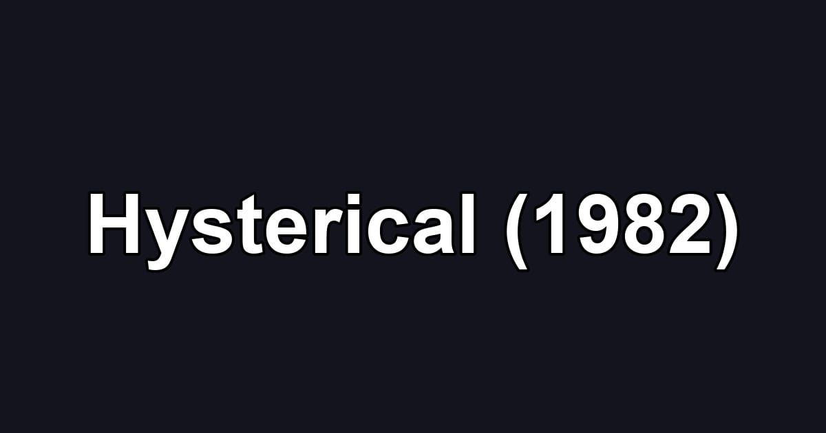 Hysterical (1982)