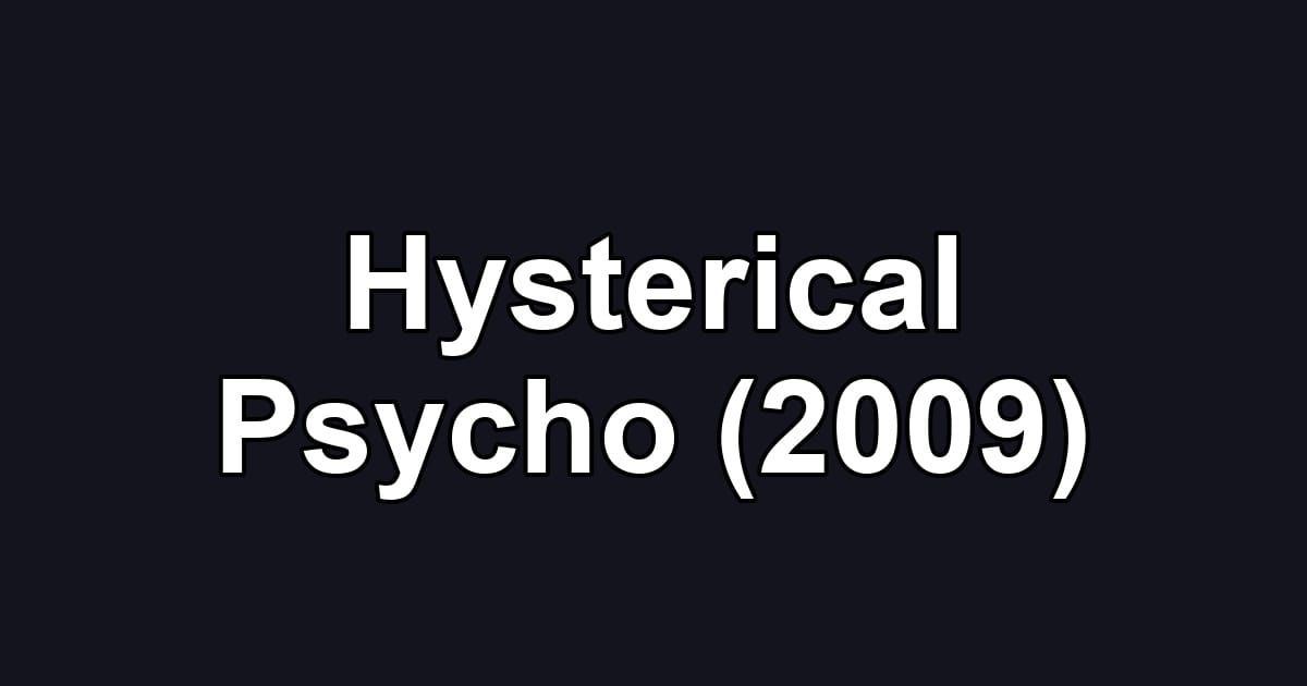 Hysterical Psycho (2009)