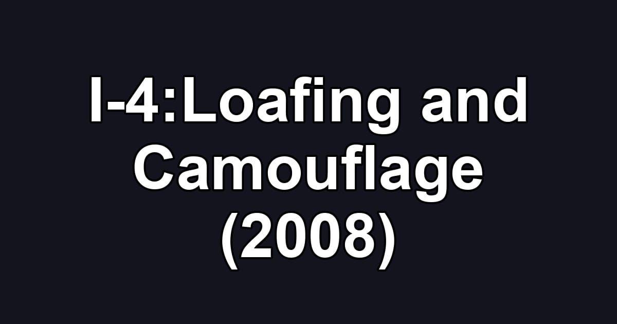 I-4:Loafing and Camouflage (2008)
