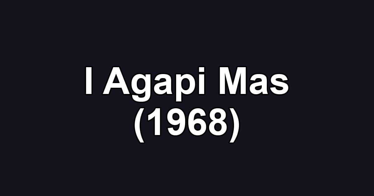 I Agapi Mas (1968)