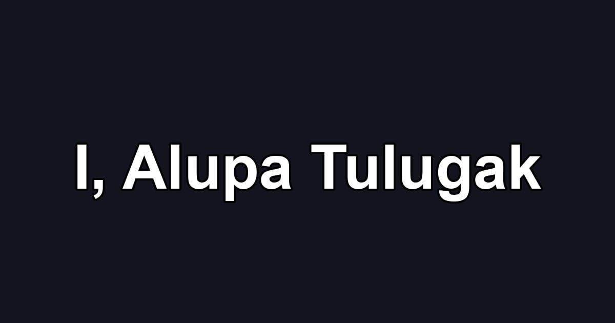 I, Alupa Tulugak