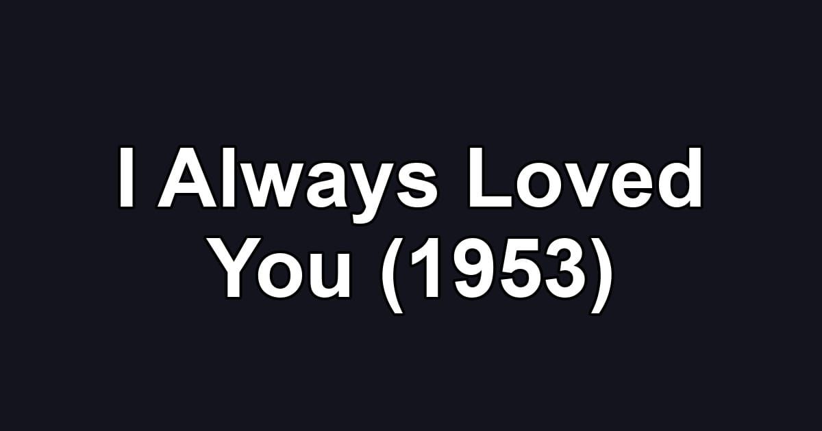 I Always Loved You (1953)