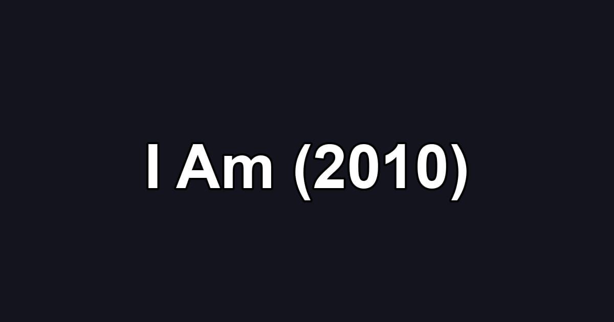 I Am (2010)