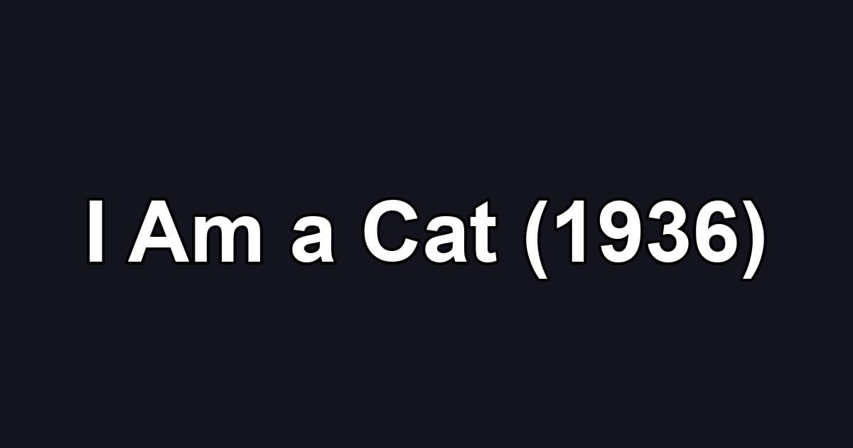 I Am a Cat (1936)