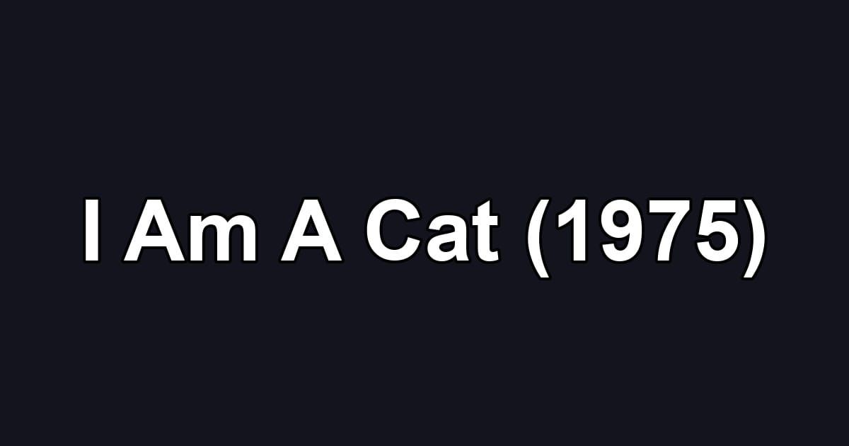 I Am A Cat (1975)