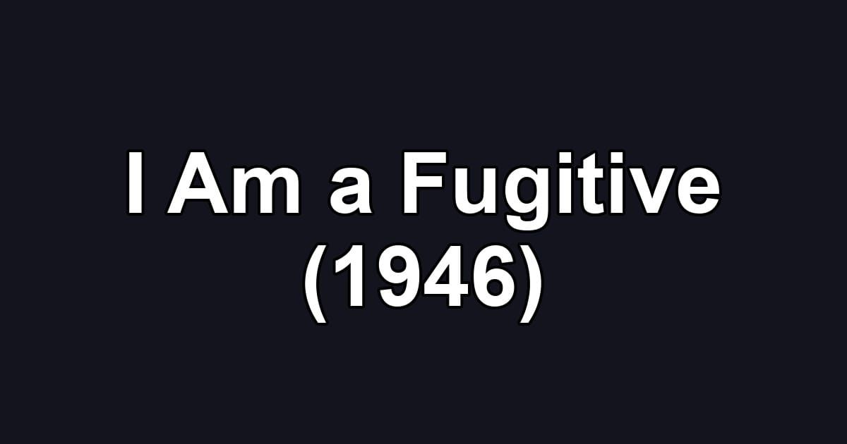 I Am a Fugitive (1946)