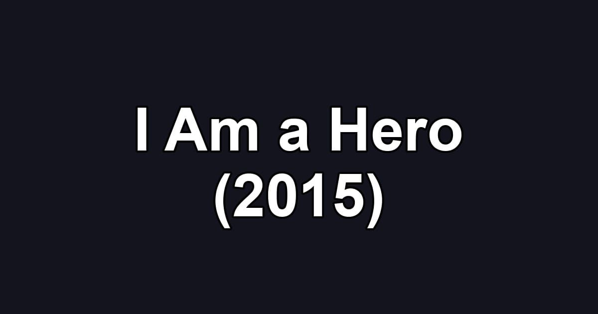 I Am a Hero (2015)