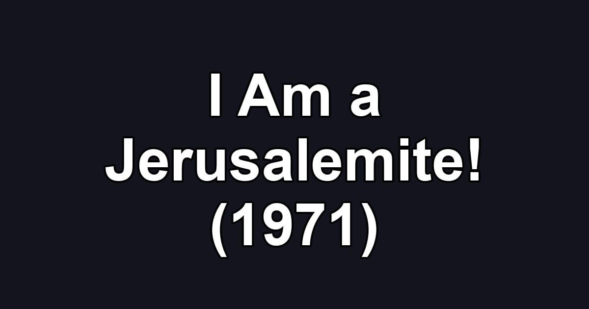 I Am a Jerusalemite! (1971)