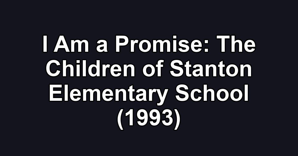 I Am a Promise: The Children of Stanton Elementary School (1993)